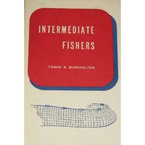  Intermediate Fishers Frank E. Burkhalter Books