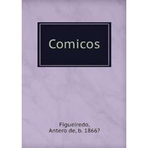 Comicos Antero de, b. 1866? Figueiredo  Books
