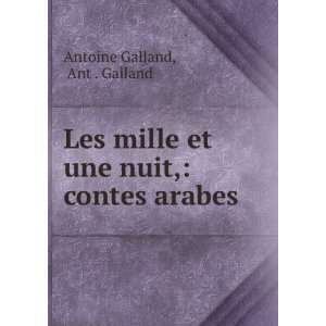   et une nuit, contes arabes. Ant . Galland Antoine Galland Books