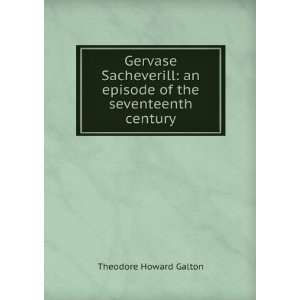   An Episode of the Seventeenth Century Theodore Howard Galton Books