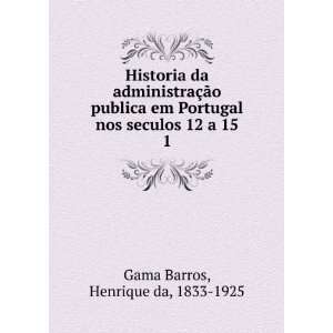   nos seculos 12 a 15. 1 Henrique da, 1833 1925 Gama Barros Books