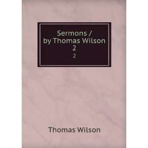  Sermons / by Thomas Wilson. 2 Thomas Wilson Books