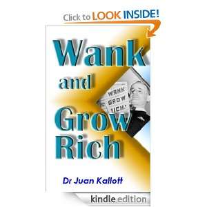 WANK and Grow Rich Dr Juan Kallott  Kindle Store