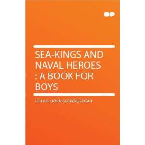   and Naval Heroes  a Book for Boys John G. (John George) Edgar Books