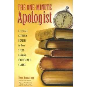  The One Minute Apologist Essential Catholic Replies to 