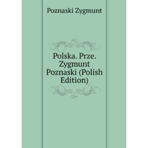 Polska. Prze. Zygmunt Poznaski (Polish Edition) Poznaski Zygmunt 