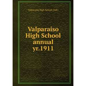  Valparaiso High School annual. yr.1911 Valparaiso High School 