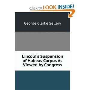  Lincolns Suspension of Habeas Corpus As Viewed by 