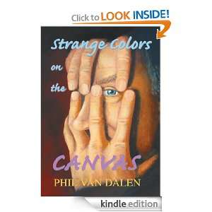 Strange Colors on the Canvas Phil Van Dalen  Kindle Store