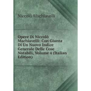  Opere Di NiccolÃ² Machiavelli Con Giunta Di Un Nuovo 