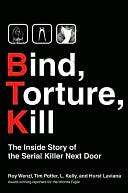 Bind, Torture, Kill The Inside Story of the Serial Killer Next Door