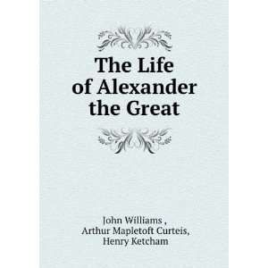   Alexander the Great. John Ketcham, Henry, Williams  Books
