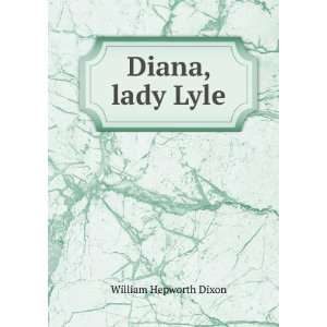  Diana, lady Lyle William Hepworth Dixon Books