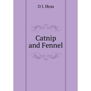  Catnip and Fennel O I. Hess Books