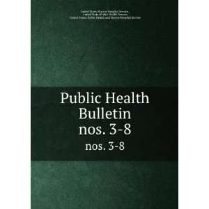  Public Health Bulletin. nos. 3 8 United States Public 