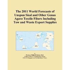 The 2011 World Forecasts of Unspun Sisal and Other Genus Agave Textile 