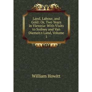   to Sydney and Van Diemens Land, Volume 1 William Howitt Books