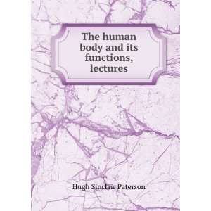   human body and its functions, lectures Hugh Sinclair Paterson Books