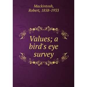  Values; a birds eye survey Robert, 1858 1933 Mackintosh 