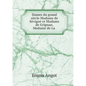   SÃ©vignÃ© et Madame de Grignan, Madame de La . Emma Angot Books