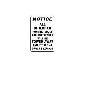  NOTICE  ALL  CHILDREN RUNNING LOOSE AND UNATTENDED WILL BE 