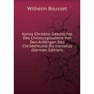   Des Christentums Bis Irenaeus (German Edition) Wilhelm Bousset Books