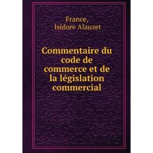   et de la lÃ©gislation commercial Isidore Alauzet France Books