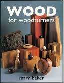 Wood for Woodturners Mark Baker