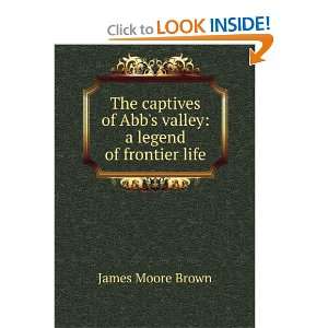   of Abbs valley a legend of frontier life James Moore Brown Books