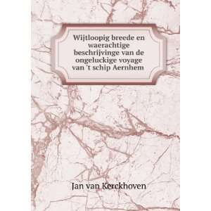   ongeluckige voyage van t schip Aernhem . Jan van Kerckhoven Books