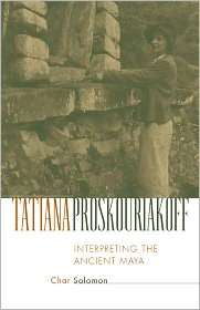 Tatiana Proskouriakoff Interpreting the Ancient Maya, (0806134453 