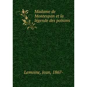   de Montespan et la lÃ©gende des poisons Jean, 1867  Lemoine Books