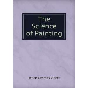  The Science of Painting Jehan Georges Vibert Books