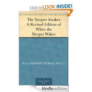 The Sleeper Awakes A Revised Edition of When the Sleeper Wakes H. G 