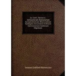   Institutionum Justiniani Digestum . Johann Gottlieb Heineccius Books