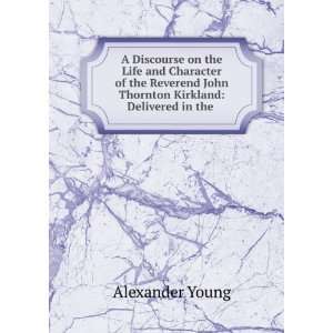   John Thornton Kirkland Delivered in the . Alexander Young Books