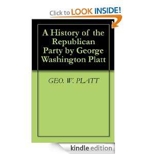 History of the Republican Party by George Washington Platt GEO. W 