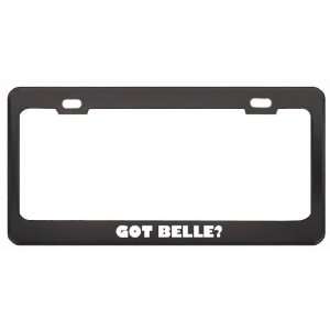 Got Belle? Girl Name Black Metal License Plate Frame Holder Border Tag