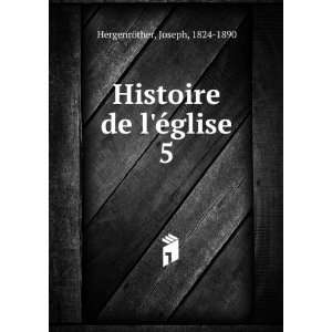   Histoire de lÃ©glise. 5 Joseph, 1824 1890 HergenrÃ¶ther Books