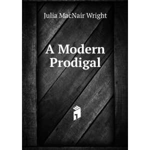  A Modern Prodigal Julia MacNair Wright Books