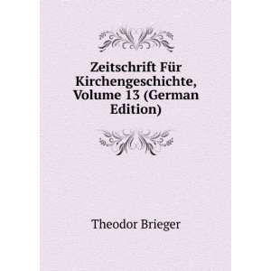Zeitschrift FÃ¼r Kirchengeschichte, Volume 13 (German Edition 