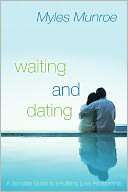   Waiting and Dating by Myles Munroe, Destiny Image Pub 