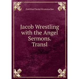 Jacob Wrestling with the Angel Sermons. Transl Gottfried Daniel 