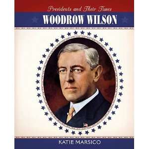   Wilson   [WOODROW WILSON] [Hardcover] Katie(Author) Marsico Books