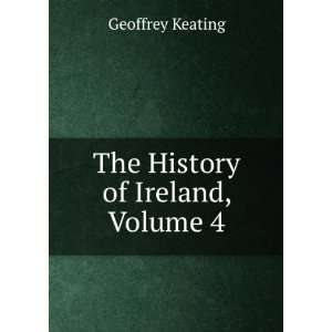  The History of Ireland, Volume 4 Geoffrey Keating Books