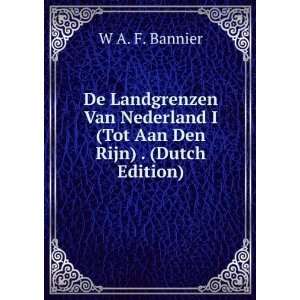   Tot Aan Den Rijn) . (Dutch Edition) W A. F. Bannier Books