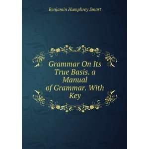  Grammar On Its True Basis. a Manual of Grammar. With Key 