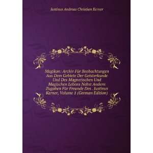   , Volume 1 (German Edition) Justinus Andreas Christian Kerner Books