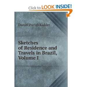   Travels in Brazil, Volume I Daniel Parish Kidder  Books