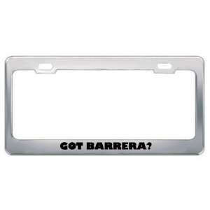  Got Barrera? Last Name Metal License Plate Frame Holder 